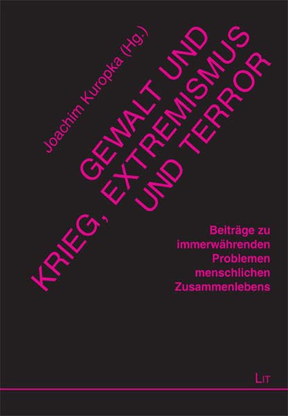 Gewalt und Krieg, Extremismus und Terror: Beiträge zu immerwährenden Problemen menschlichen Zusammenlebens (Vechtaer Universitätsschriften) Philosophy