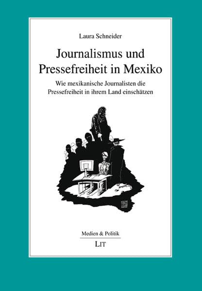 Journalismus und Pressefreiheit in Mexiko: Wie mexikanische Journalisten die Pressefreiheit in ihrem Land einschätzen (Medien und Politik) Law