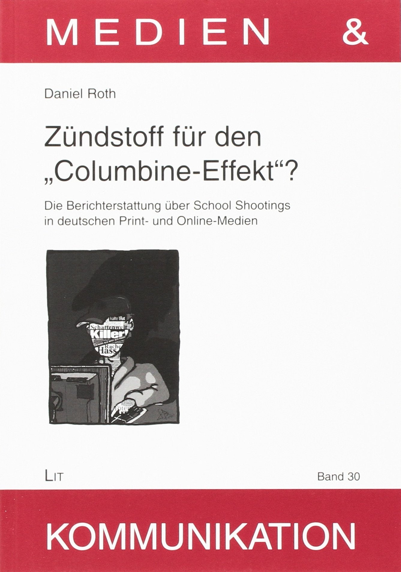 Zündstoff für den "Columbine-Effekt"?: Die Berichterstattung über School Shootings in deutschen Print- und Online-Medien Law