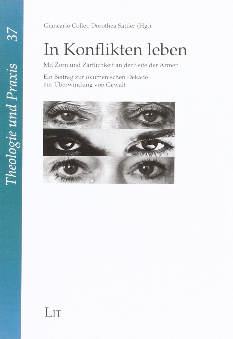 In Konflikten leben: Mit Zorn und Zärtlichkeit an der Seite der Armen. Ein Beitrag zur ökumenischen Dekade zur Überwindung von Gewalt Religion & Esotericism
