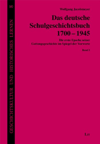 Das deutsche Schulgeschichtsbuch 1700-1945: Die erste Epoche seiner Gattungsgeschichte im Spiegel der Vorworte. 3 Bände Books