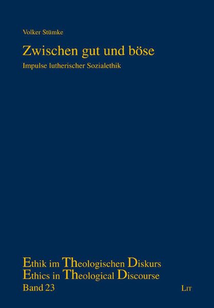 Zwischen gut und böse: Impulse lutherischer Sozialethik (Ethik im theologischen Diskurs /Ethics in Theological Discourse) Religion & Esotericism