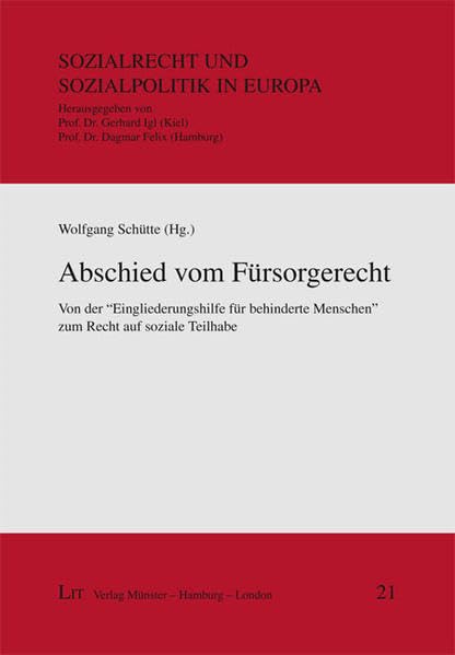 Abschied vom Fürsorgerecht: Von der "Eingliederungshilfe für behinderte Menschen" zum Recht auf soziale Teilhabe (Sozialrecht und Sozialpolitik in Europa) Law