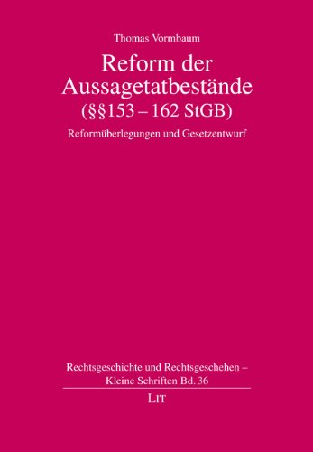 Reform der Aussagetatbestände (§§ 153-162 StGB): Reformüberlegungen und Gesetzentwurf Law