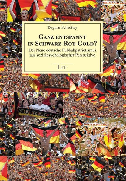 Ganz entspannt in Schwarz-Rot-Gold?: Der Neue deutsche Fußballpatriotismus aus sozialpsychologischer Perspektive (Sozialpsychologie) Psychology