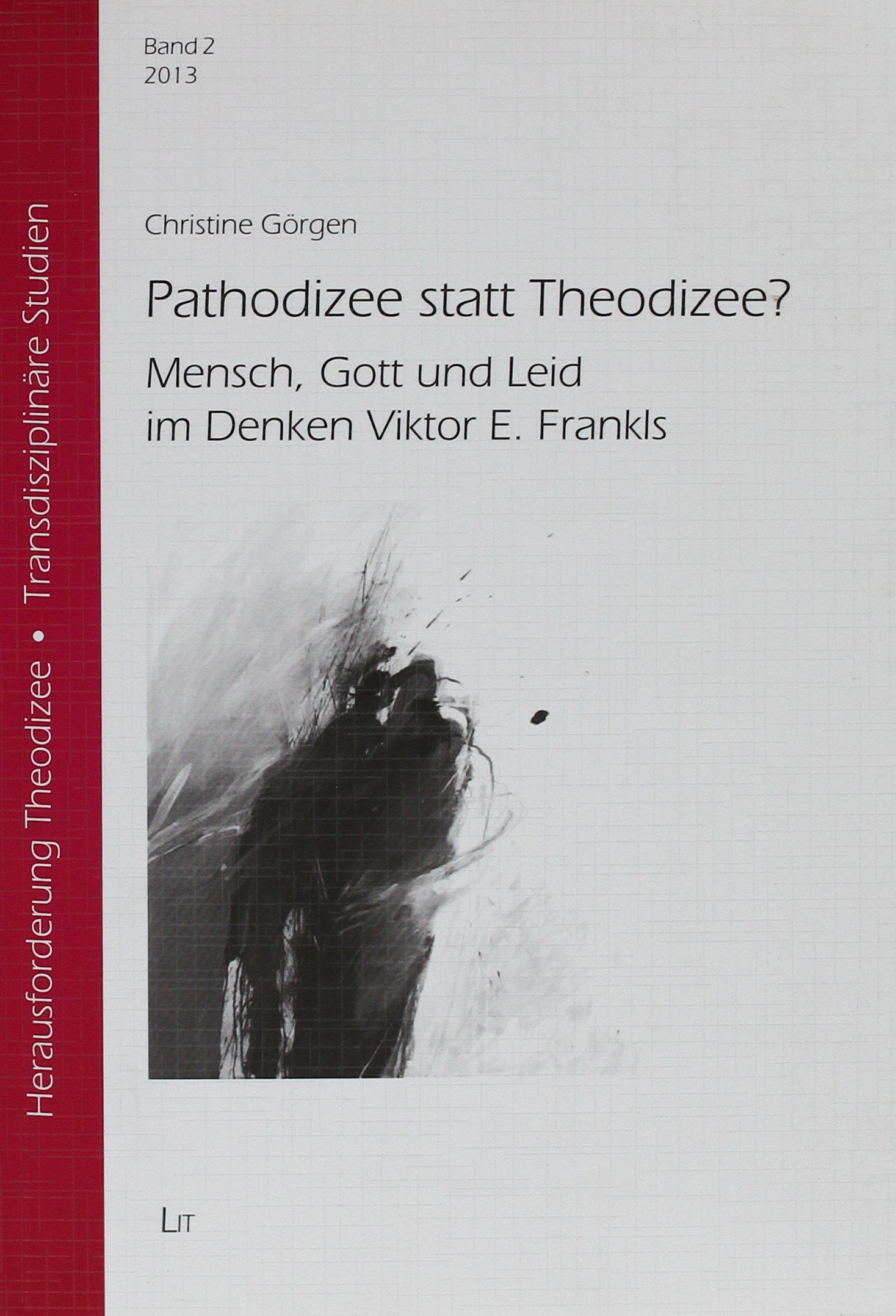 Pathodizee statt Theodizee?: Mensch, Gott und Leid im Denken Viktor E. Frankls Religion & Esotericism