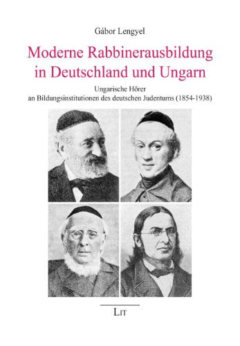 Moderne Rabbinerausbildung in Deutschland und Ungarn: Ungarische Hörer in Bildungsinstitutionen des deutschen Judentums (1854-1938) Religion & Esotericism