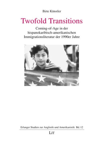 Twofold Transitions: Coming-of-Age in der hispanokaribisch-amerikanischen Immigrationsliteratur der 1990er Jahre (Erlanger Studien zur Anglistik und Amerikanistik) Contemporary literature Books