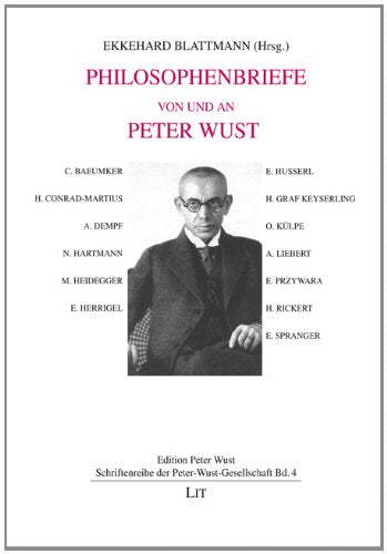 Philosophenbriefe von und an Peter Wust: C. Baeumker, H. Conrad-Martius, A. Dempf, N. Hartmann, M. Heidegger, E. Herrigel, E. Husserl, H. Graf ... Liebert, E. Przywara, H. Rickert, E. Spranger Books