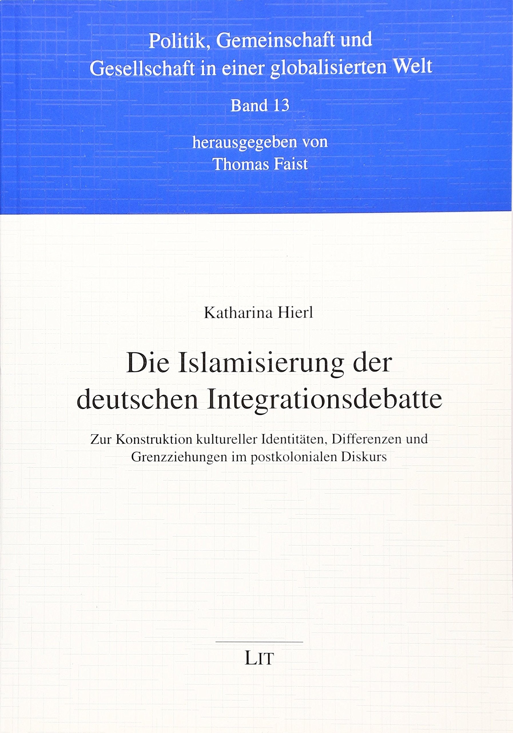 Die Islamisierung der deutschen Integrationsdebatte: Zur Konstruktion kultureller Identitäten, Differenzen und Grenzziehungen im postkolonialen Diskurs Law