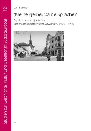 (K)eine gemeinsame Sprache?: Aspekte deutsch-jüdischer Beziehungsgeschichte in Slawonien, 1900-1945 Books