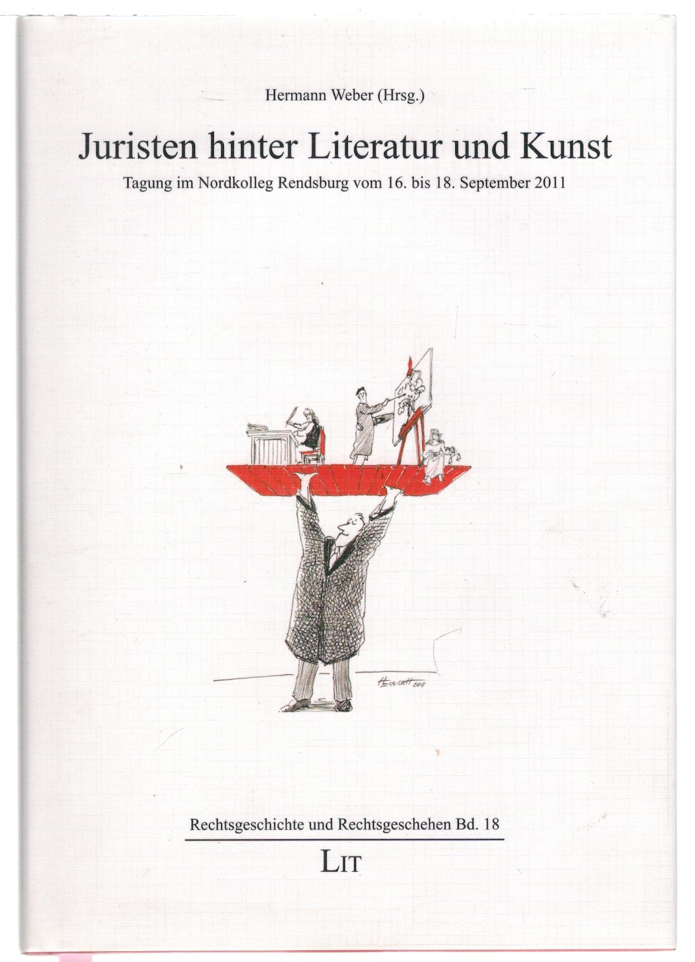 Juristen hinter Literatur und Kunst: Tagung im Nordkolleg Rendsburg vom 16. bis 18. September 2011 Law