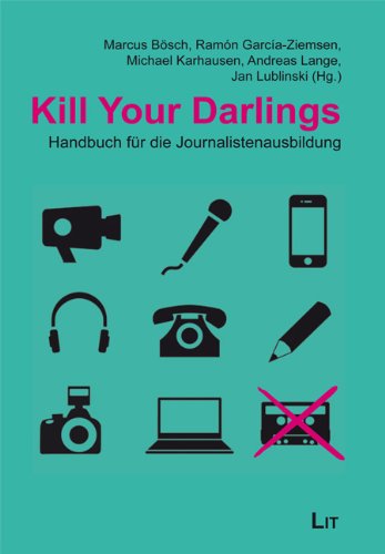 Kill Your Darlings: Handbuch für die Journalistenausbildung Law