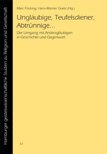 Ungläubige, Teufelsdiener, Abtrünnige: Der Umgang mit Andersgläubigen in Geschichte und Gegenwart Religion & Esotericism