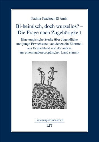 Bi-heimisch, doch wurzellos? - Die Frage nach Zugehörigkeit: Eine empirische Studie über Jugendliche und junge Erwachsene, von denen ein Elternteil ... einem außereuropäischen Land stammt. Diss. Law