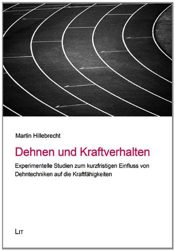 Dehnen und Kraftverhalten: Experimentelle Studien zum kurzfristigen Einfluss von Dehntechniken auf die Kraftfähigkeiten Leisure & Fun