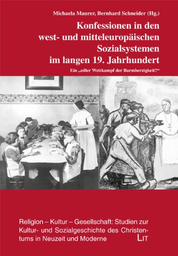 Konfessionen in den west- und mitteleuropäischen Sozialsystemen im langen 19. Jahrhundert: Ein "edler Wettkampf der Barmherzigkeit" Politics & History