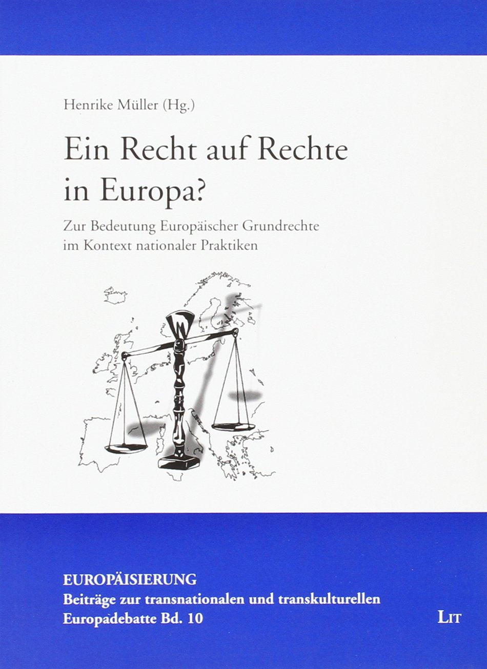 Ein Recht auf Rechte in Europa?: Zur Bedeutung Europäischer Grundrechte im Kontext nationaler Praktiken Law