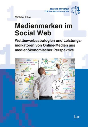 Medienmarken im Social Web: Wettbewerbsstrategien und Leistungsindikatoren von Online-Medien aus medienökonomischer Perspektive Law
