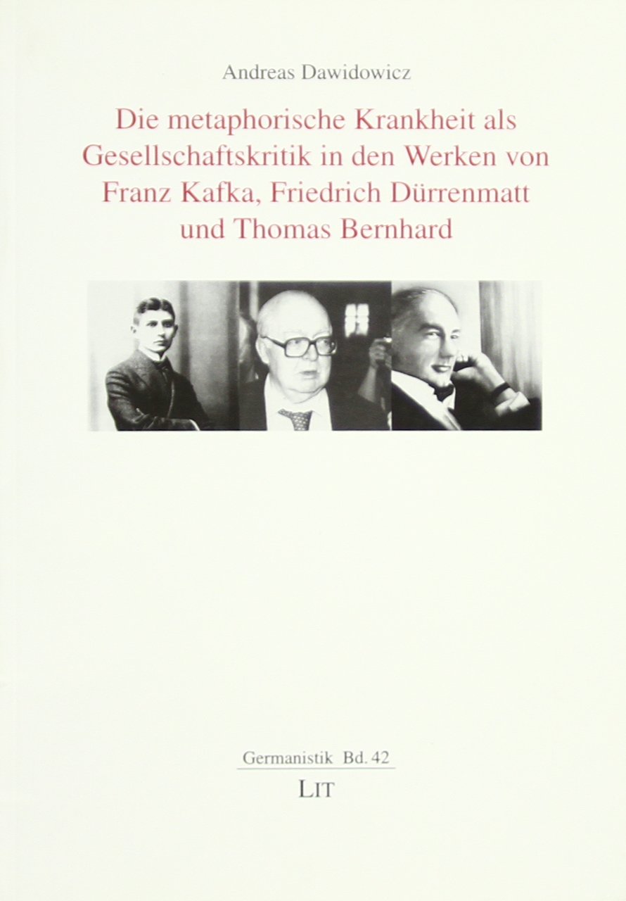 Die metaphorische Krankheit als Gesellschaftskritik in den Werken von Franz Kafka, Friedrich Dürrenmatt und Thomas Bernhard Books