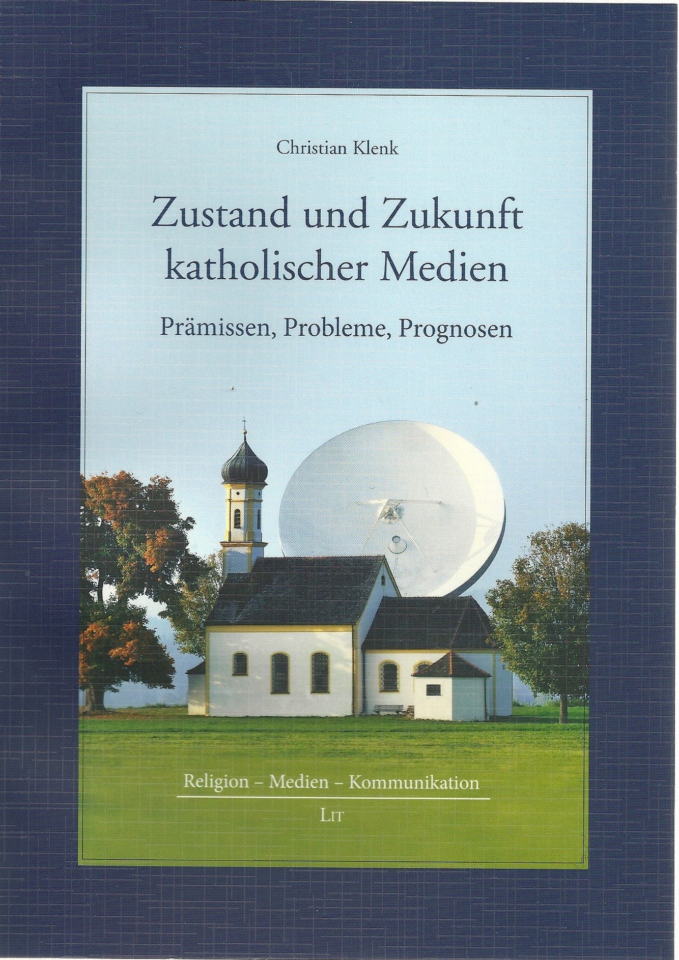 Zustand und Zukunft katholischer Medien: Prämissen, Probleme, Prognosen Religion & Esotericism