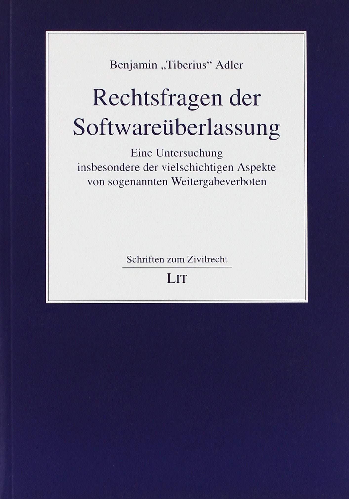 Rechtsfragen der Softwareüberlassung: Eine Untersuchung insbesondere der vielschichtigen Aspekte von sogenannten Weitergabeverboten Law