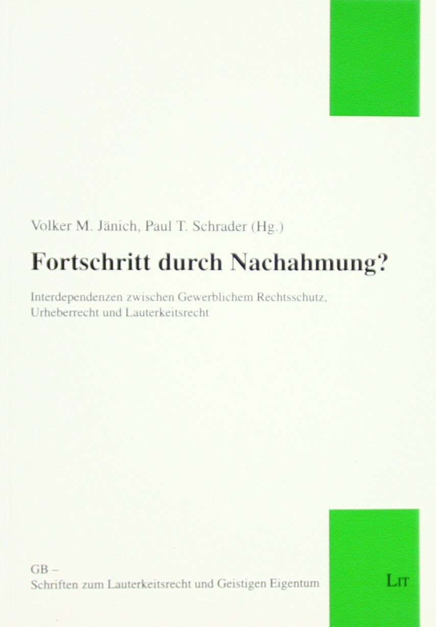 Fortschritt durch Nachahmung?: Interdependenzen zwischen Gewerblichem Rechtsschutz, Urheberrecht und Lauterkeitsrecht Law