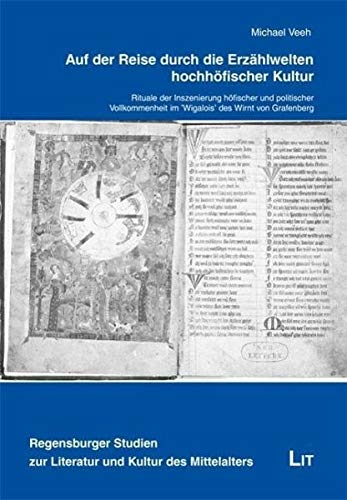 Auf der Reise durch die Erzählwelten hochhöfischer Kultur: Rituale der Inszenierung höfischer und politischer Vollkommenheit im "Wigalois" des Wirnt von Grafenberg Books