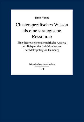 Clusterspezifisches Wissen als eine strategische Ressource: Eine theoretische und empirische Analyse am Beispiel des Luftfahrtclusters der Metropolregion Hamburg Law