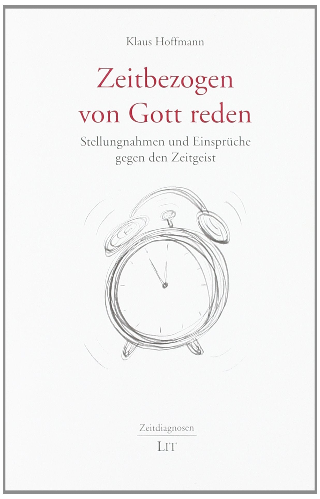 Zeitbezogen von Gott reden: Stellungnahmen und Einsprüche gegen den Zeitgeist Books