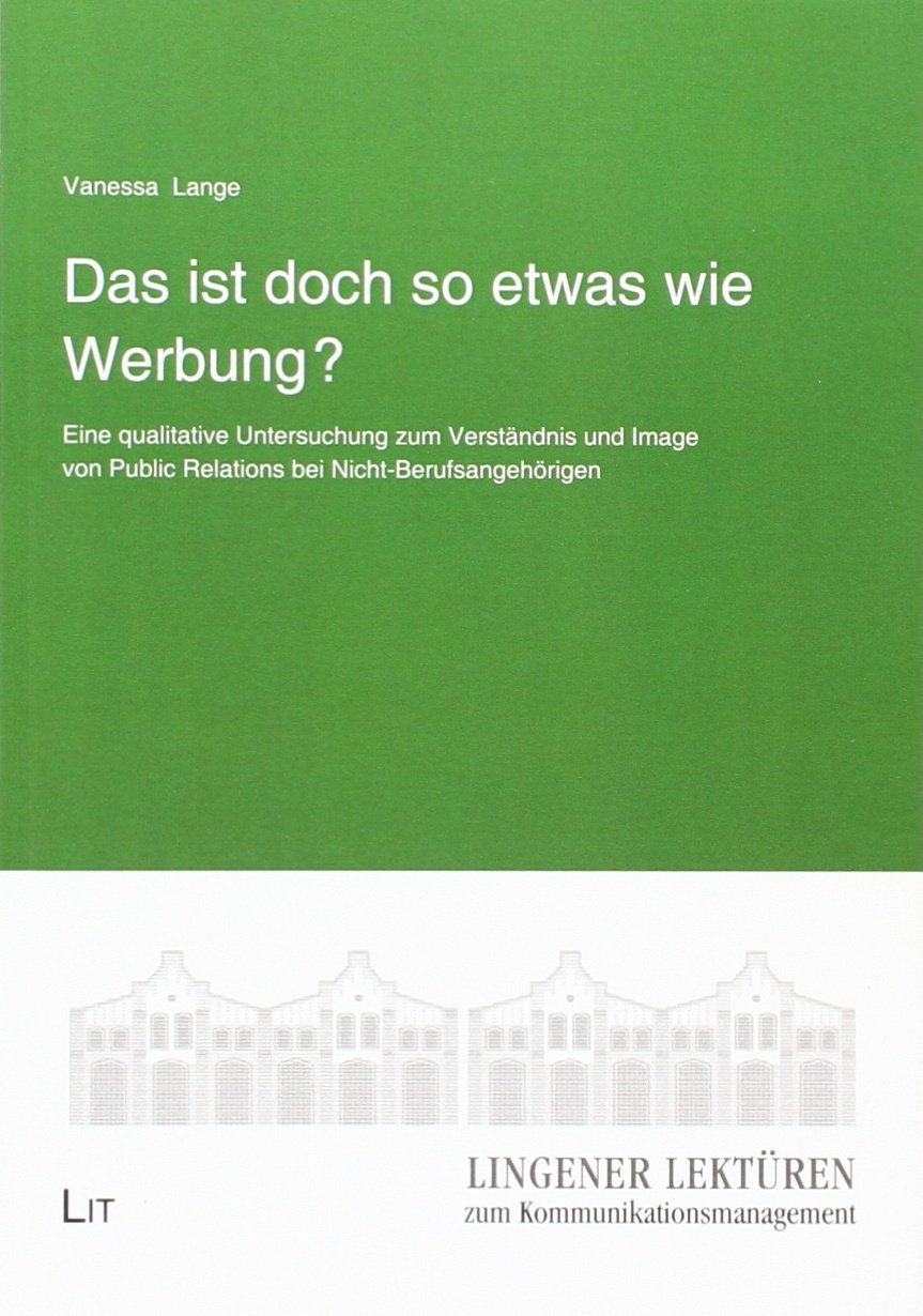 Das ist doch so etwas wie Werbung?: Eine qualitative Untersuchung zum Verständnis und Image von Public Relations bei Nicht-Berufsangehörigen Law