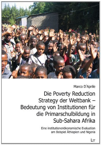 Die Poverty Reduction Strategy der Weltbank - Bedeutung von Institutionen für die Primarschulbildung in Sub-Sahara Afrika: Eine institutionenökonomische Evaluation am Beispiel Äthiopien und Nigeria Law