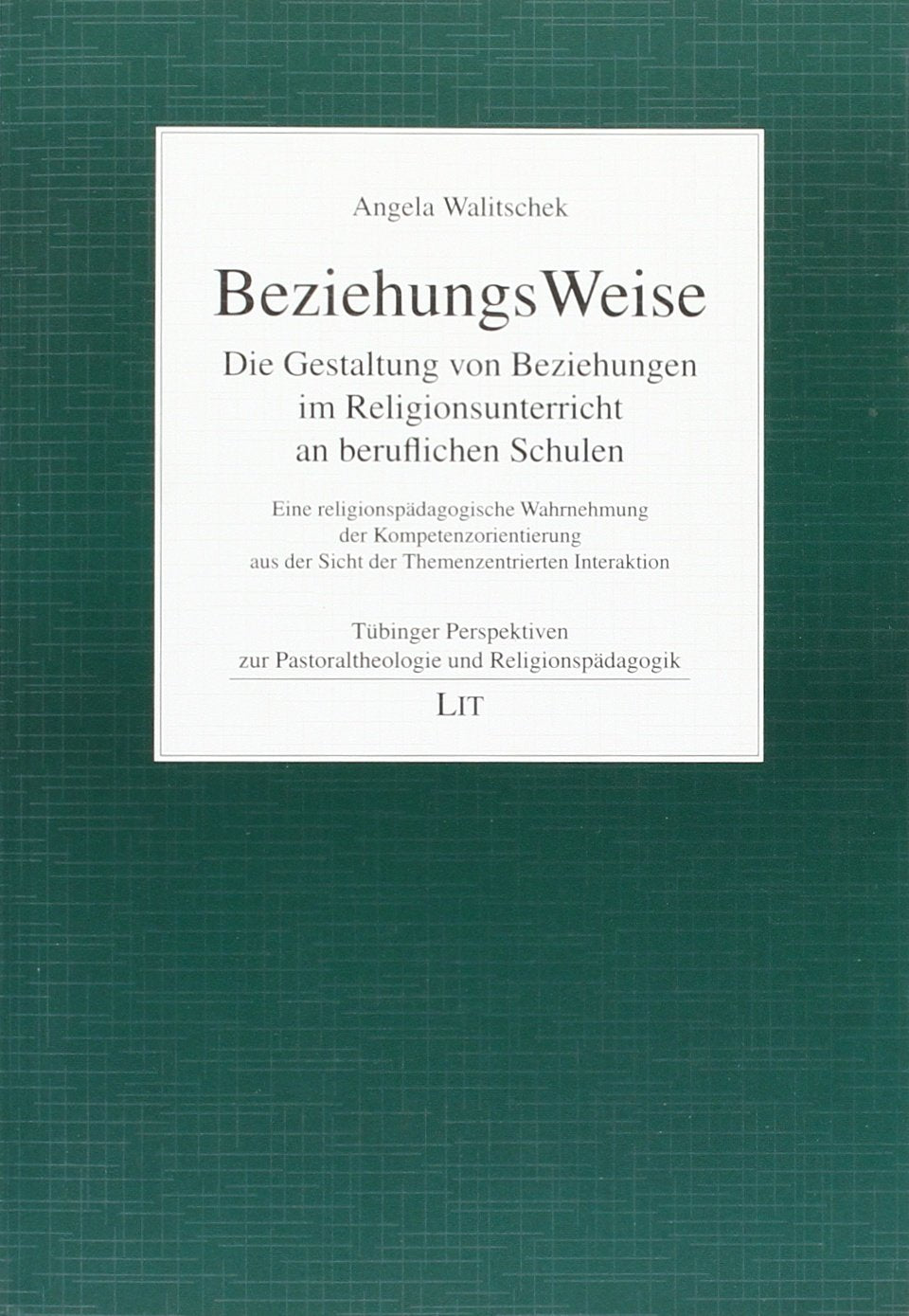 BeziehungsWeise: Die Gestaltung von Beziehungen im Religionsunterricht an beruflichen Schulen. Eine religionspädagogische Wahrnehmung der ... der Sicht der Themenzentrierten Interaktion Books