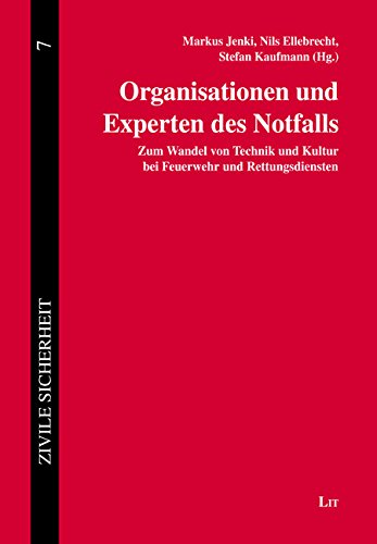 Organisationen und Experten des Notfalls: Zum Wandel von Technik und Kultur bei Feuerwehr und Rettungsdiensten Medicine