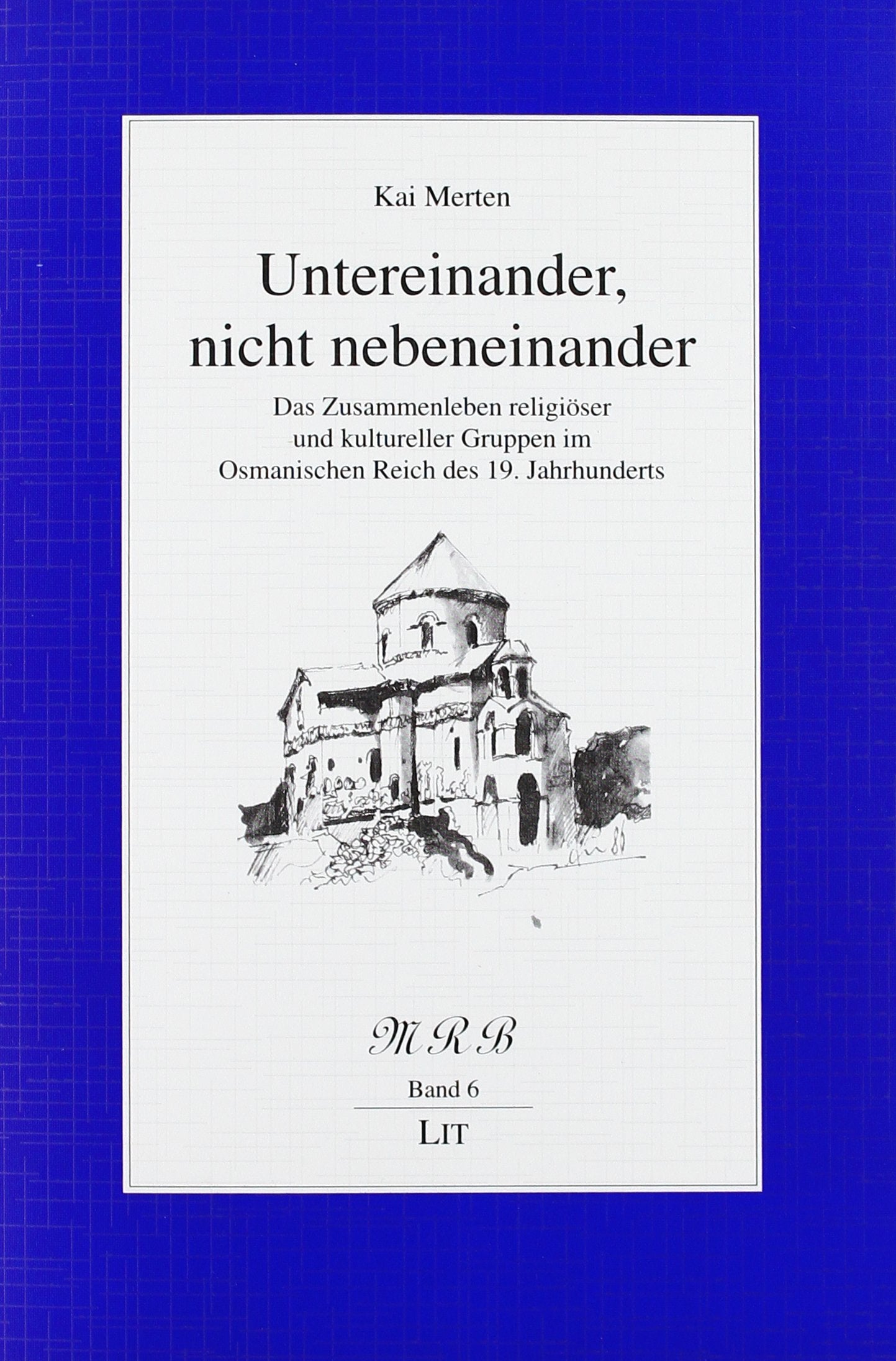 Untereinander, nicht nebeneinander: Das Zusammenleben religiöser und kultureller Gruppen im Osmanischen Reich des 19. Jahrhunderts. Diss. Religion & Esotericism