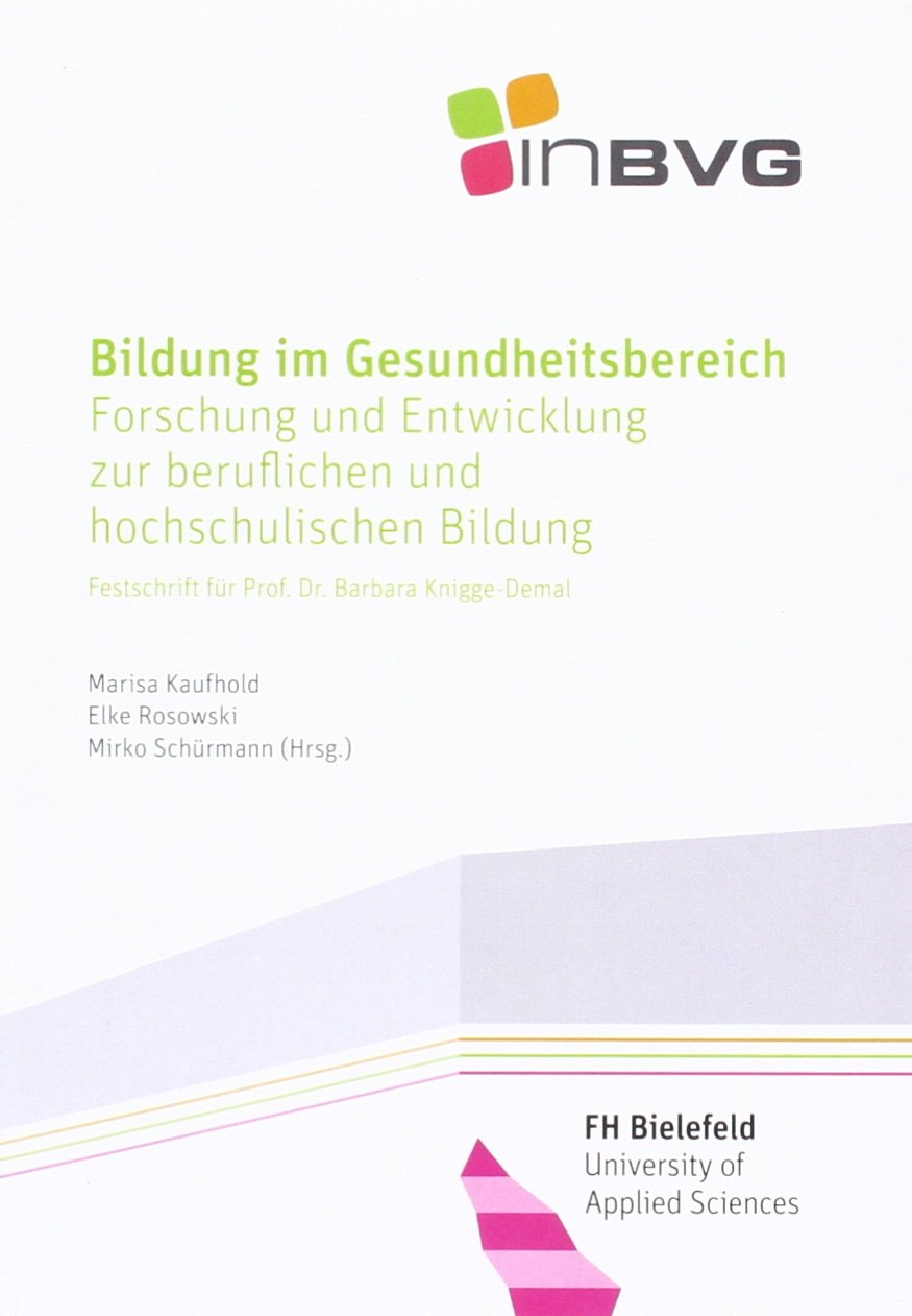 Bildung im Gesundheitsbereich: Forschung und Entwicklung zur beruflichen und hochschulischen Bildung. Festschrift für Prof. Dr. Barbara Knigge-Demal Books