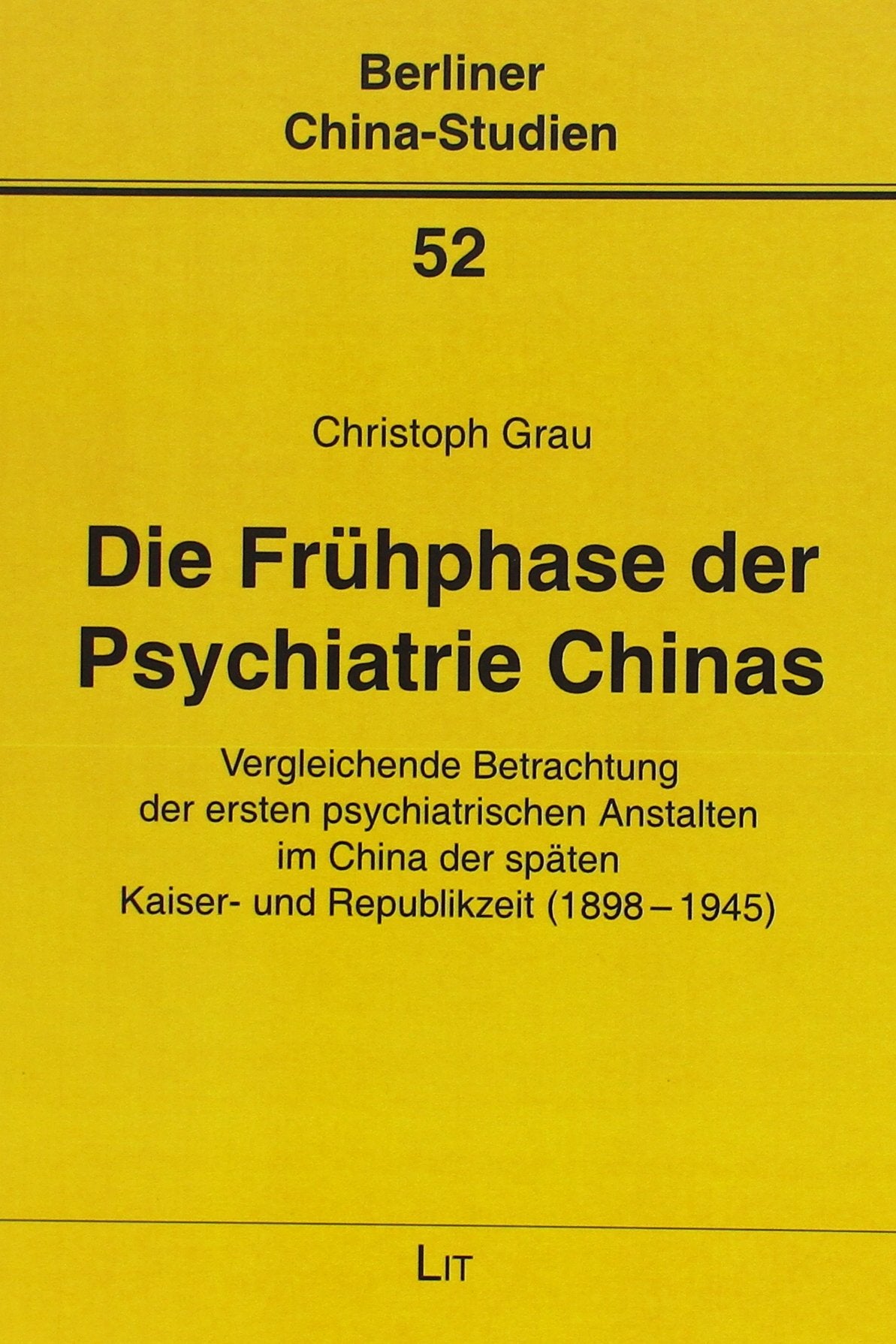 Die Frühphase der Psychiatrie Chinas: Vergleichende Betrachtung der ersten psychiatrischen Anstalten im China der späten Kaiser- und Republikzeit (1898-1945) Medicine