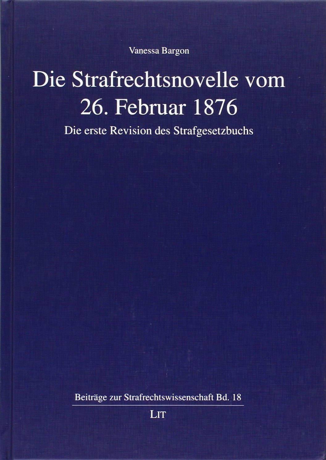 Die Strafrechtsnovelle vom 26. Februar 1876 - Die erste Revision des Strafgesetzbuchs Law