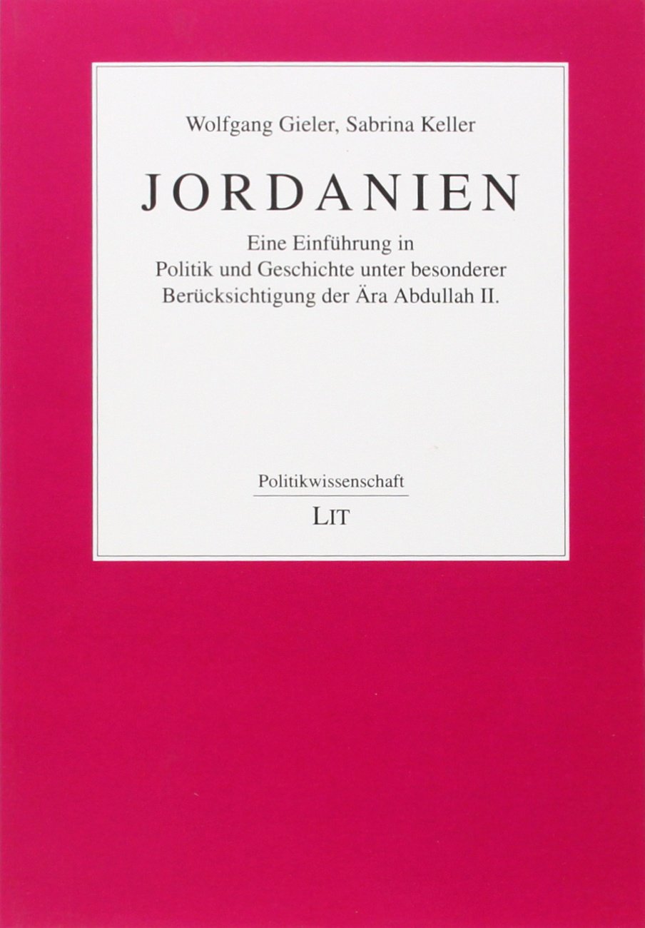 Jordanien: Eine Einführung in Politik und Geschichte unter besonderer Berücksichtigung der Ära Abdullah II Law