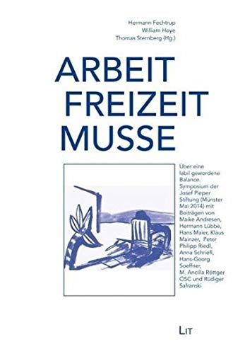 Arbeit - Freizeit - Muße: Über eine labil gewordene Balance. Symposium der Josef Pieper Stiftung, Münster Mai 2014 Philosophy