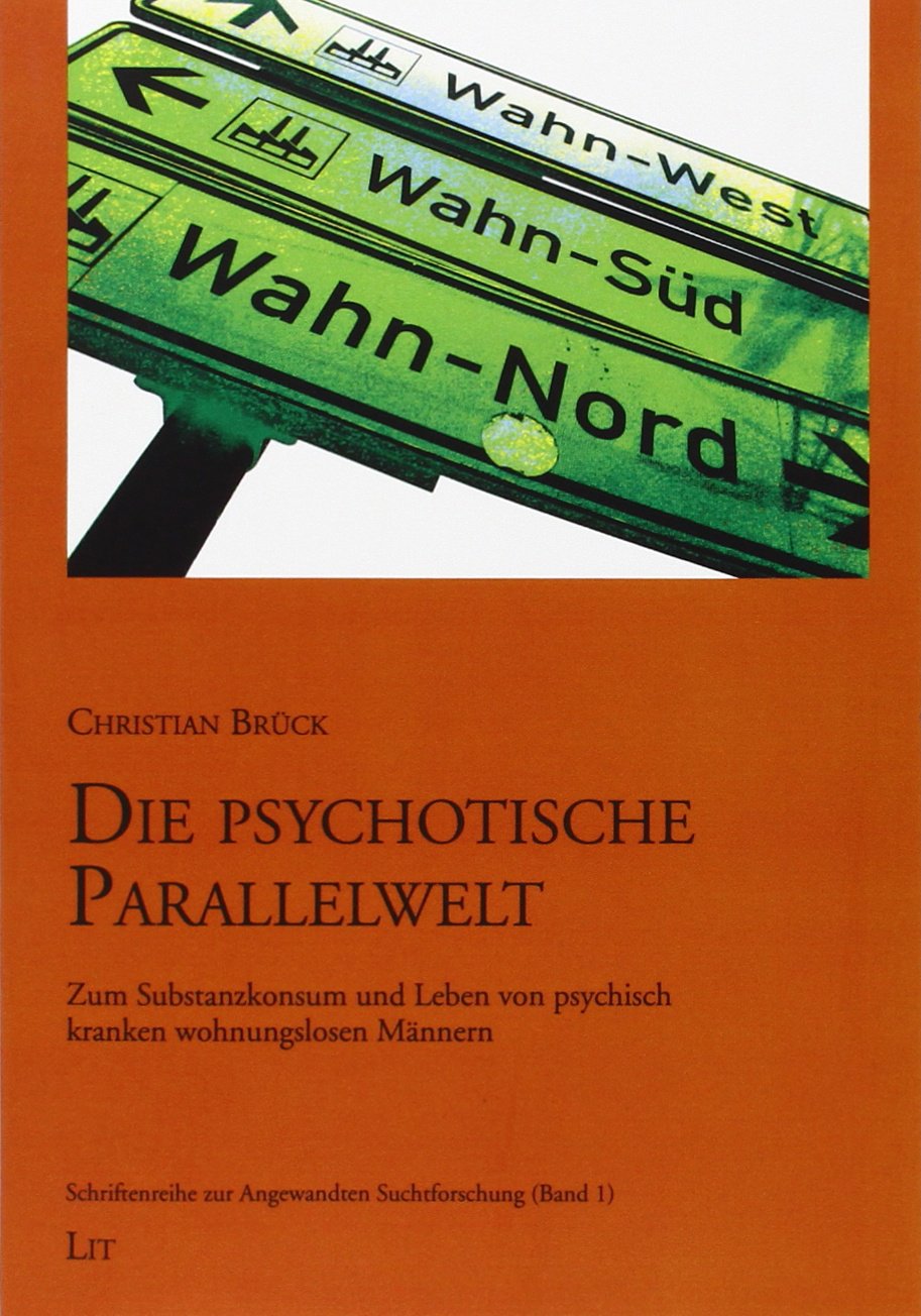 Die psychotische Parallelwelt: Zum Substanzkonsum und Leben von psychisch kranken wohnungslosen Männern Books
