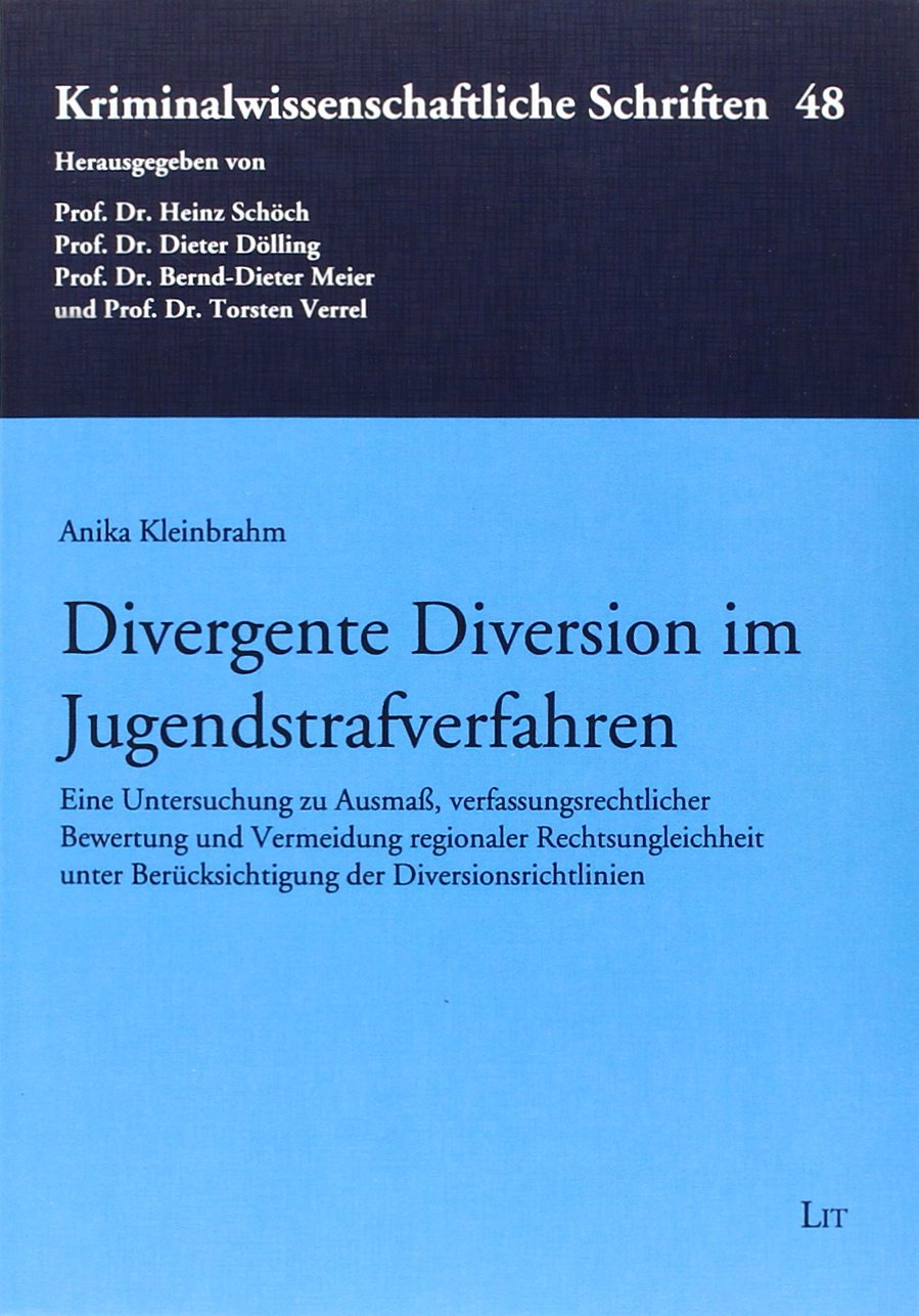 Divergente Diversion im Jugendstrafverfahren: Eine Untersuchung zu Ausmaß, verfassungsrechtlicher Bewertung und Vermeidung regionaler ... Berücksichtigung der Diversionsrichtlinien Law