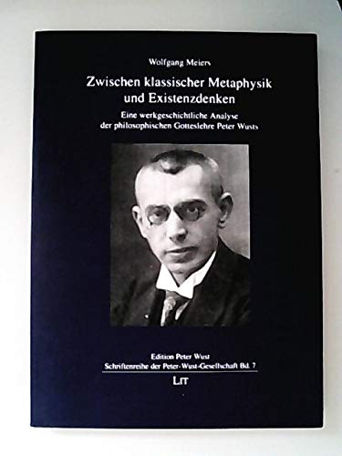 Zwischen klassischer Metaphysik und Existenzdenken: Eine werkgeschichtliche Analyse der philosophischen Gotteslehre Peter Wusts Philosophy
