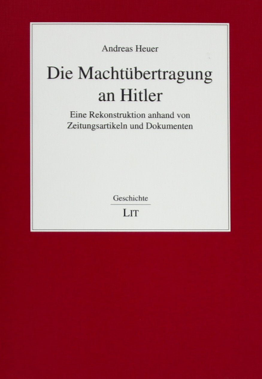 Die Machtübertragung an Hitler: Eine Rekonstruktion anhand von Zeitungsartikeln und Dokumenten German history