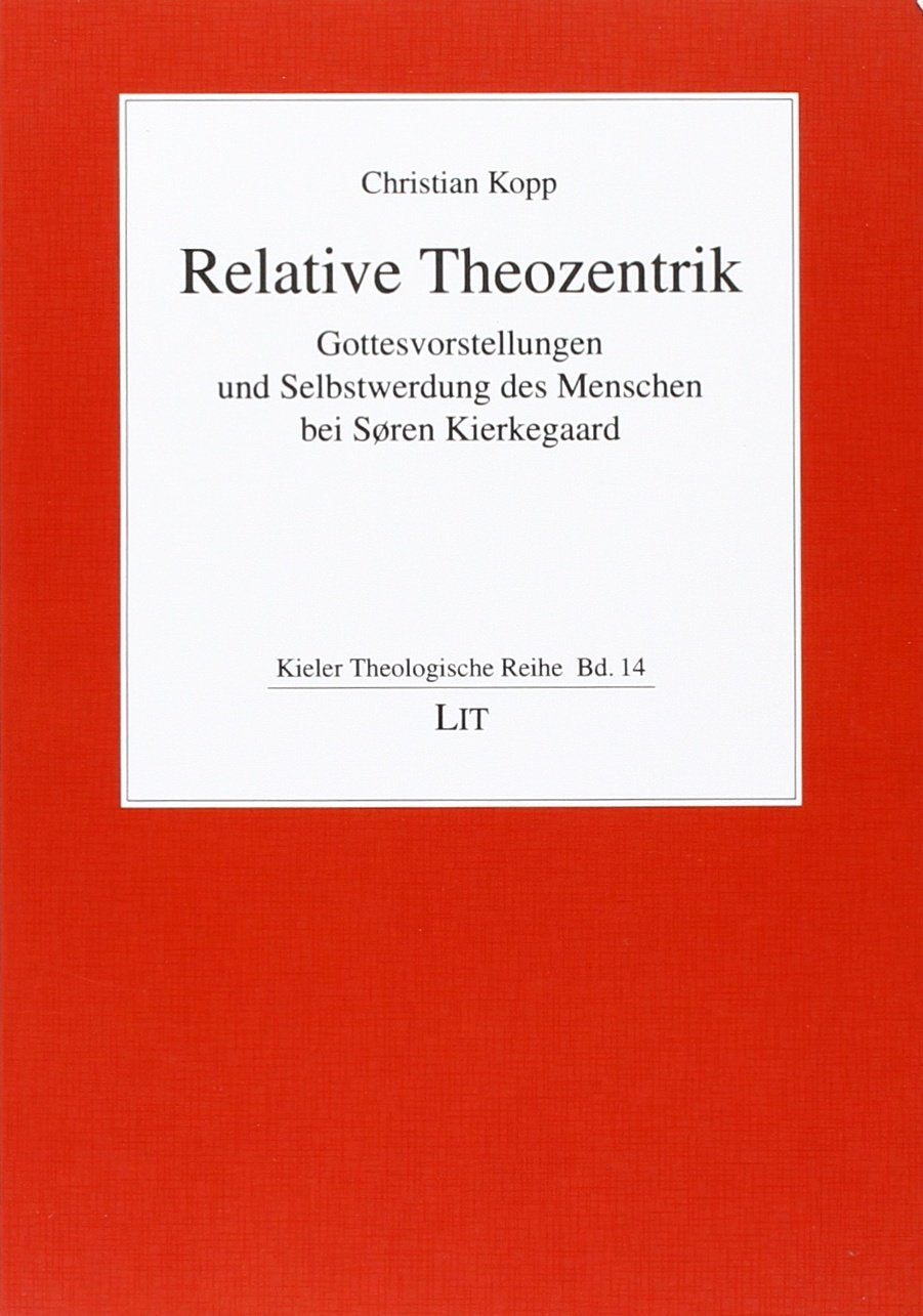 Relative Theozentrik: Gottesvorstellungen und Selbstwerdung des Menschen bei Søren Kierkegaard Religion & Esotericism
