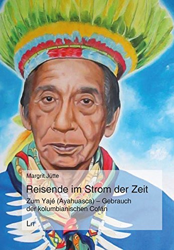 Reisende im Strom der Zeit: Zum Yajé (Ayahuasca)-Gebrauch der kolumbianischen Cofán Law