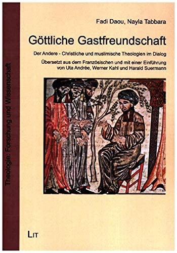 Göttliche Gastfreundschaft: Der Andere - Christliche und muslimische Theologien im Dialog. Übersetzt aus dem Französischen und mit einer Einführung von Uta Andrée, Werner Kahl und Harald Suermann Religion & Esotericism