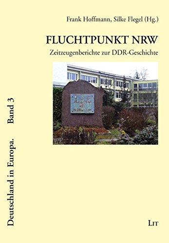 Fluchtpunkt NRW: Zeitzeugenberichte zur DDR-Geschichte German history
