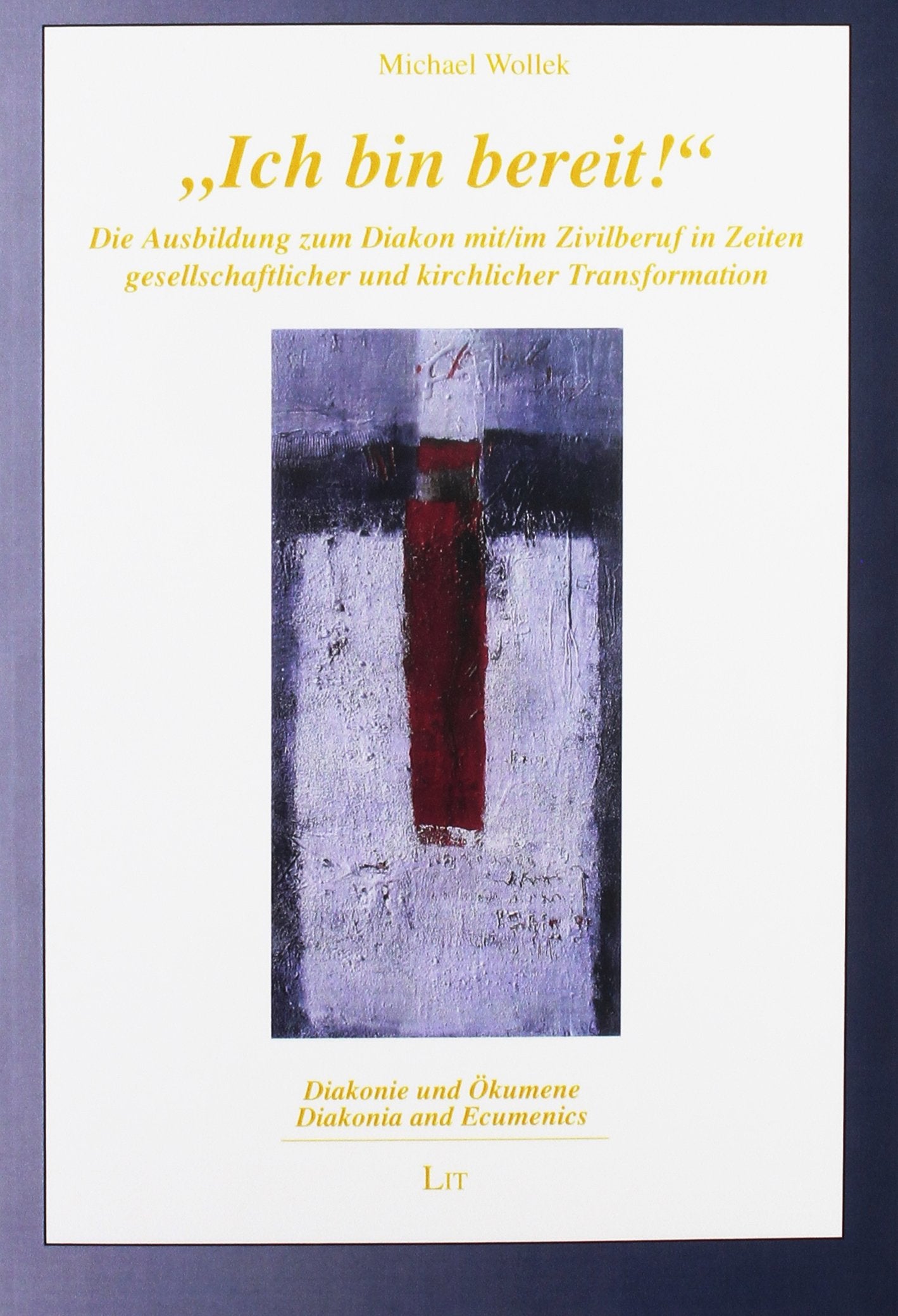 "Ich bin bereit!": Die Ausbildung zum Diakon mit/im Zivilberuf in Zeiten gesellschaftlicher und kirchlicher Transformation Religion & Esotericism