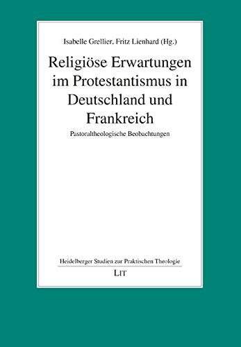 Religiöse Erwartungen im Protestantismus in Deutschland und Frankreich: Pastoraltheologische Beobachtungen Religion & Esotericism